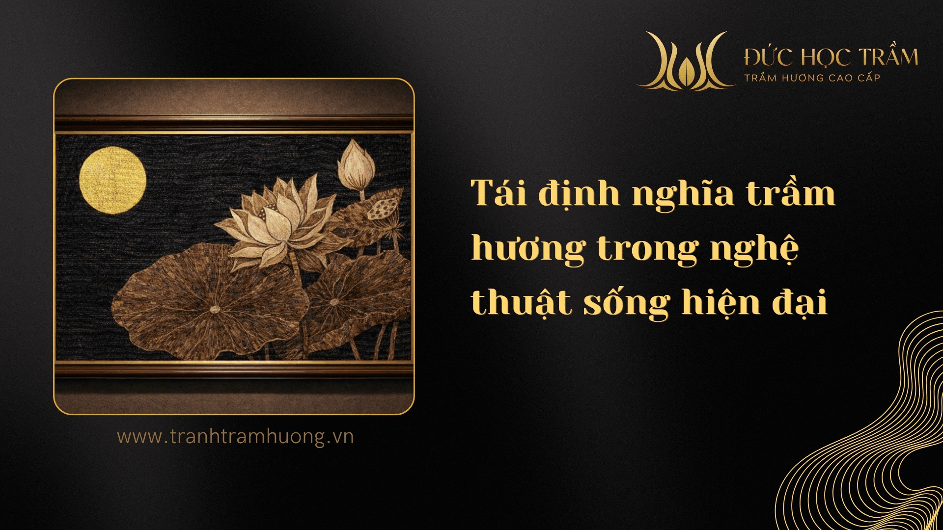 Đức Học Trầm – Tái định nghĩa trầm hương trong nghệ thuật sống hiện đại