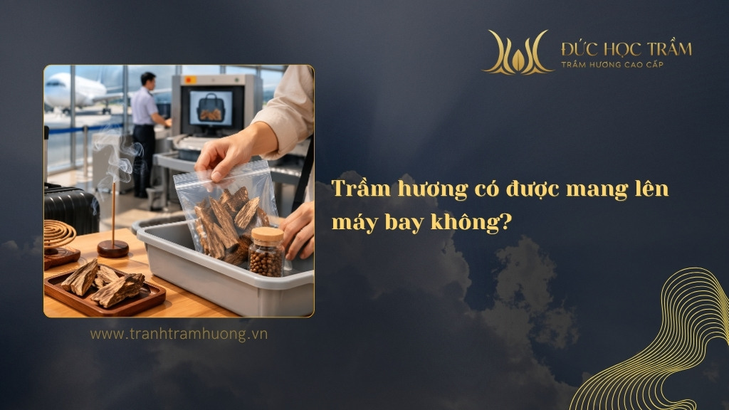 Trầm hương có được mang lên máy bay không? Hướng dẫn chi tiết