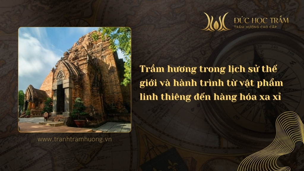 Trầm hương trong lịch sử thế giới và hành trình từ vật phẩm linh thiêng đến hàng hóa xa xỉ