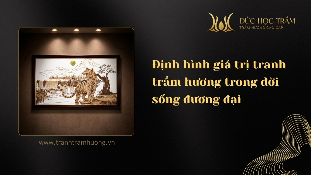 Đức Học Trầm – Định hình giá trị tranh trầm hương trong đời sống đương đại