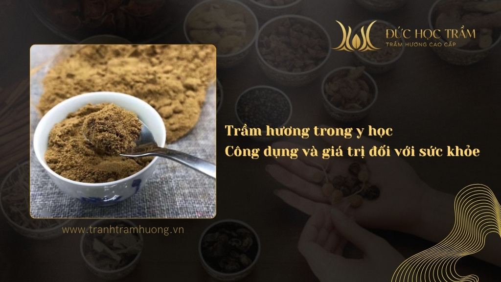 Trầm hương trong y học - Công dụng và giá trị đối với sức khỏe